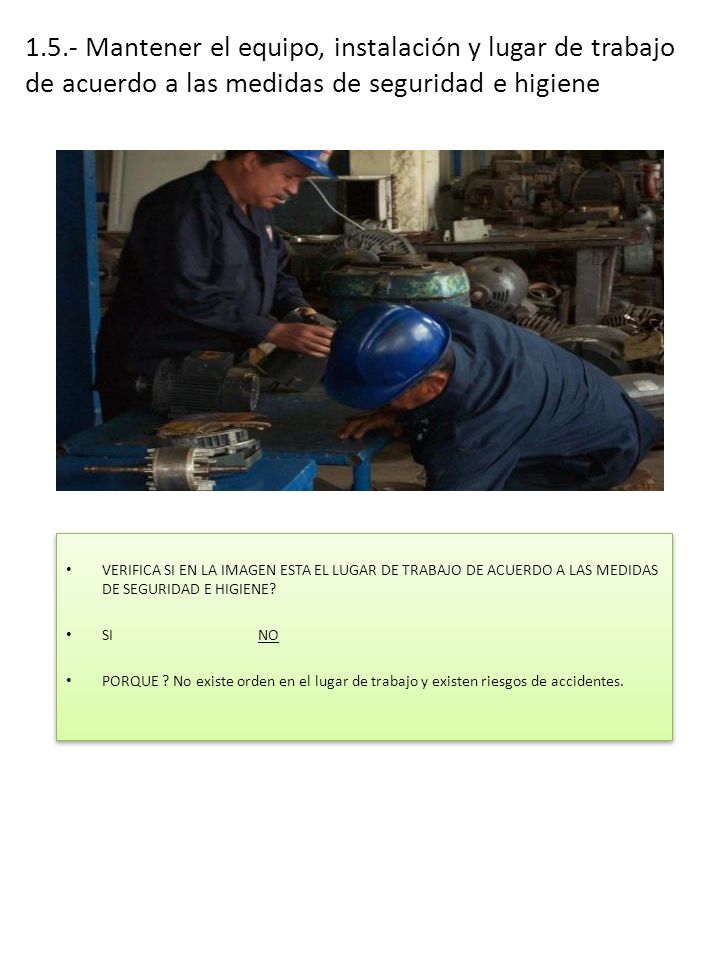 1.5.- Mantener el equipo, instalación y lugar de trabajo de acuerdo a las medidas de seguridad e higiene