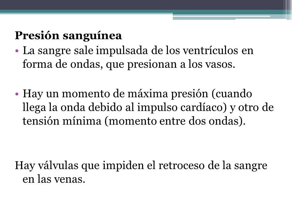 Presión sanguínea La sangre sale impulsada de los ventrículos en forma de ondas, que presionan a los vasos.