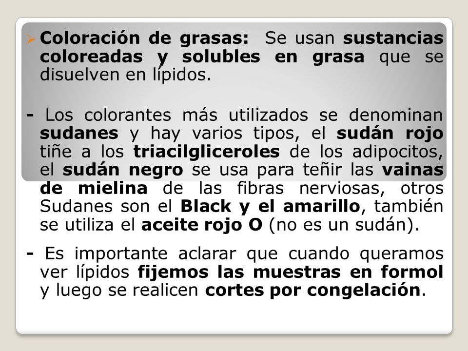 Coloración de grasas: Se usan sustancias coloreadas y solubles en grasa que se disuelven en lípidos.