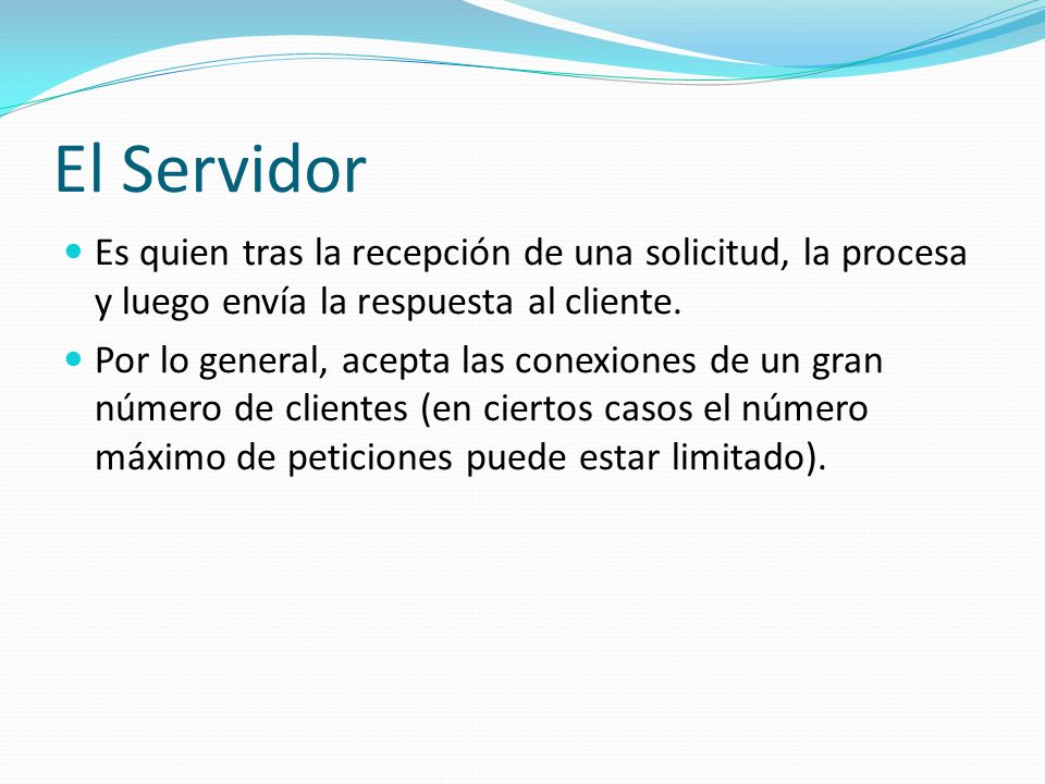 El Servidor Es quien tras la recepción de una solicitud, la procesa y luego envía la respuesta al cliente.