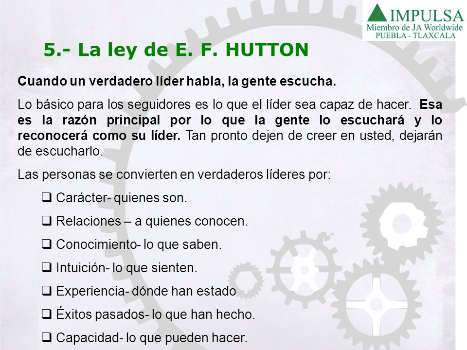 5.- La ley de E. F. HUTTON Cuando un verdadero líder habla, la gente escucha.