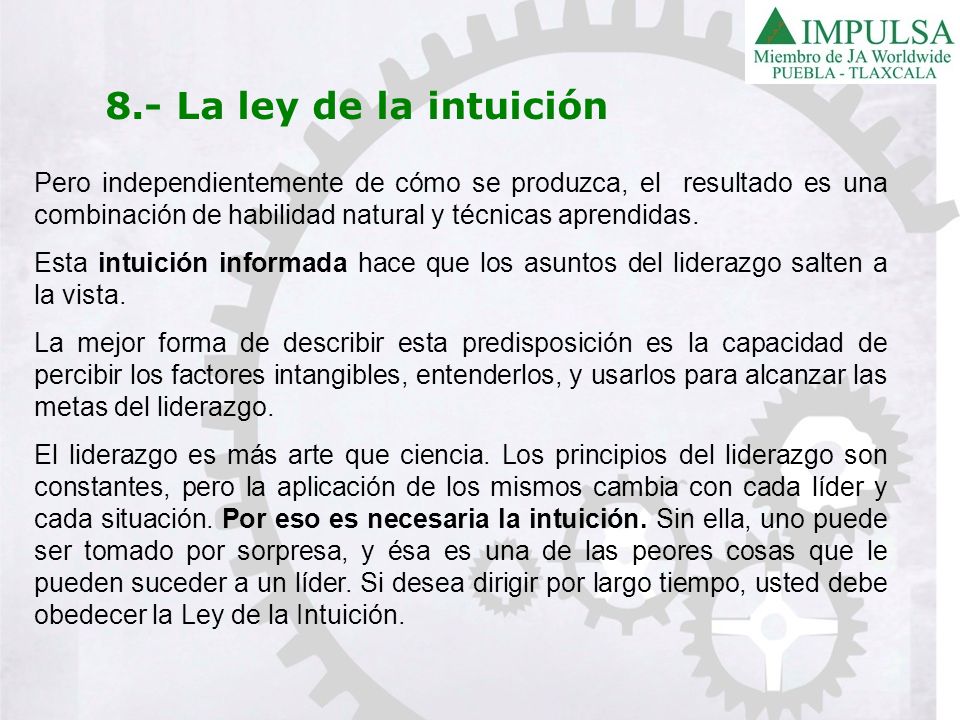 8.- La ley de la intuición Pero independientemente de cómo se produzca, el resultado es una combinación de habilidad natural y técnicas aprendidas.