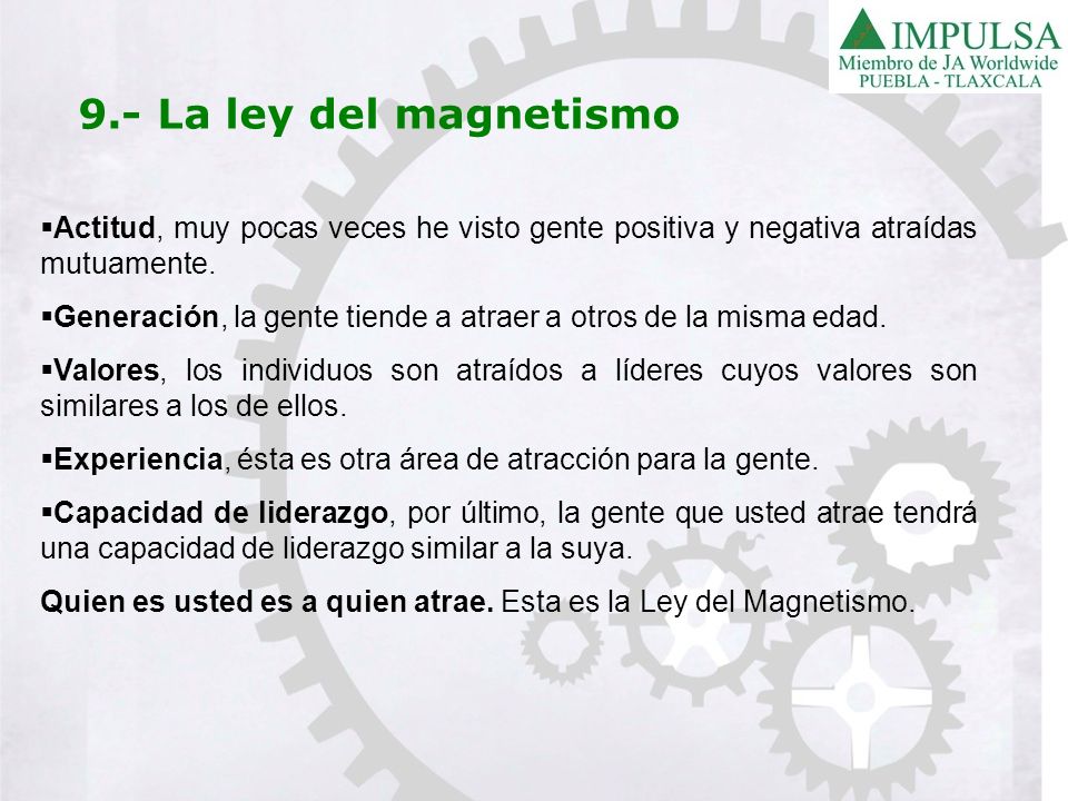 9.- La ley del magnetismo Actitud, muy pocas veces he visto gente positiva y negativa atraídas mutuamente.