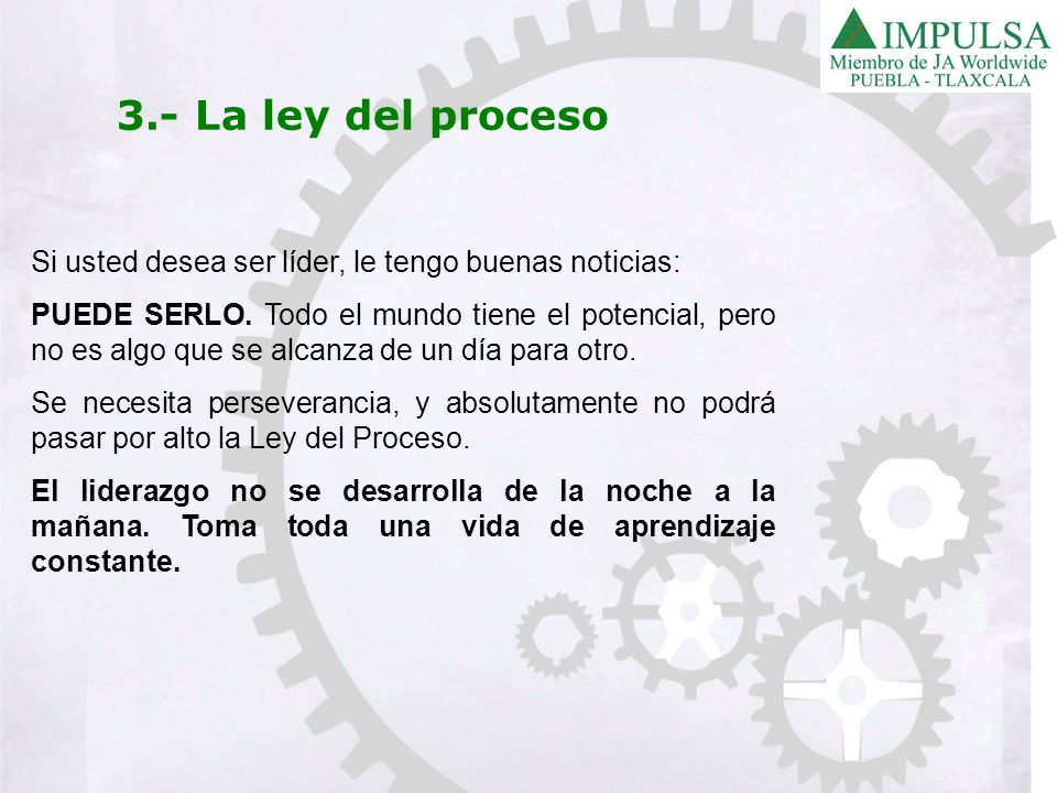 3.- La ley del proceso Si usted desea ser líder, le tengo buenas noticias: