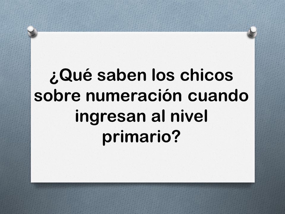 ¿Qué saben los chicos sobre numeración cuando ingresan al nivel primario