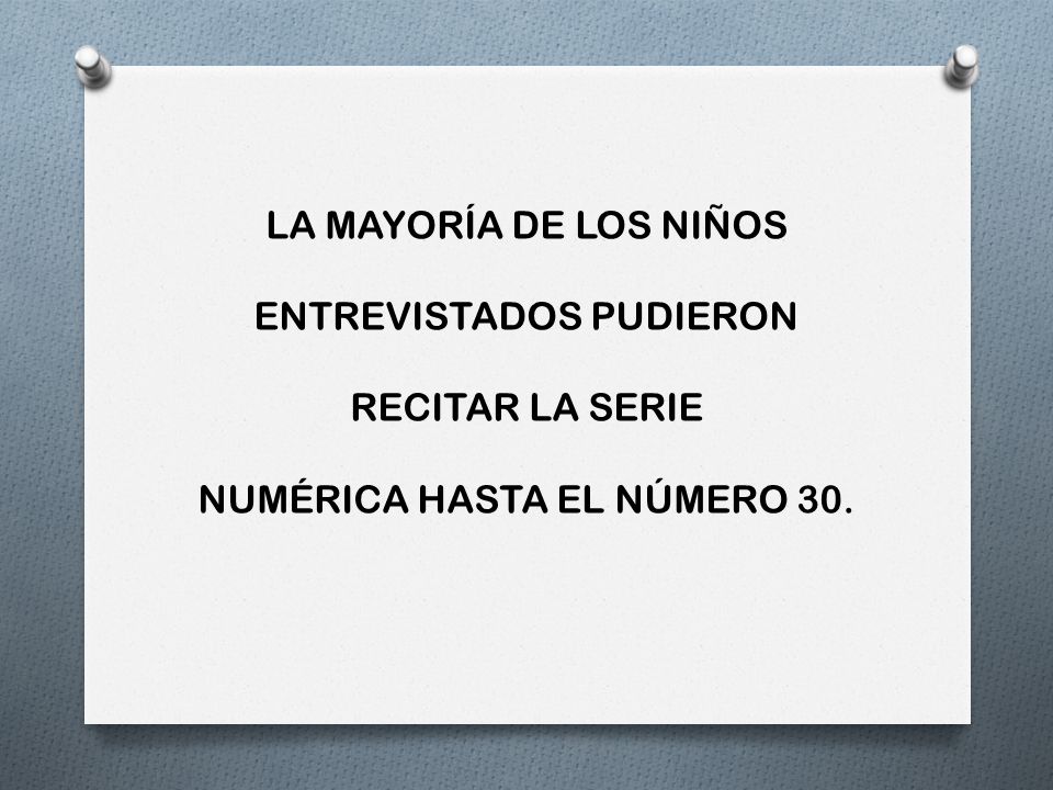 ENTREVISTADOS PUDIERON RECITAR LA SERIE NUMÉRICA HASTA EL NÚMERO 30.
