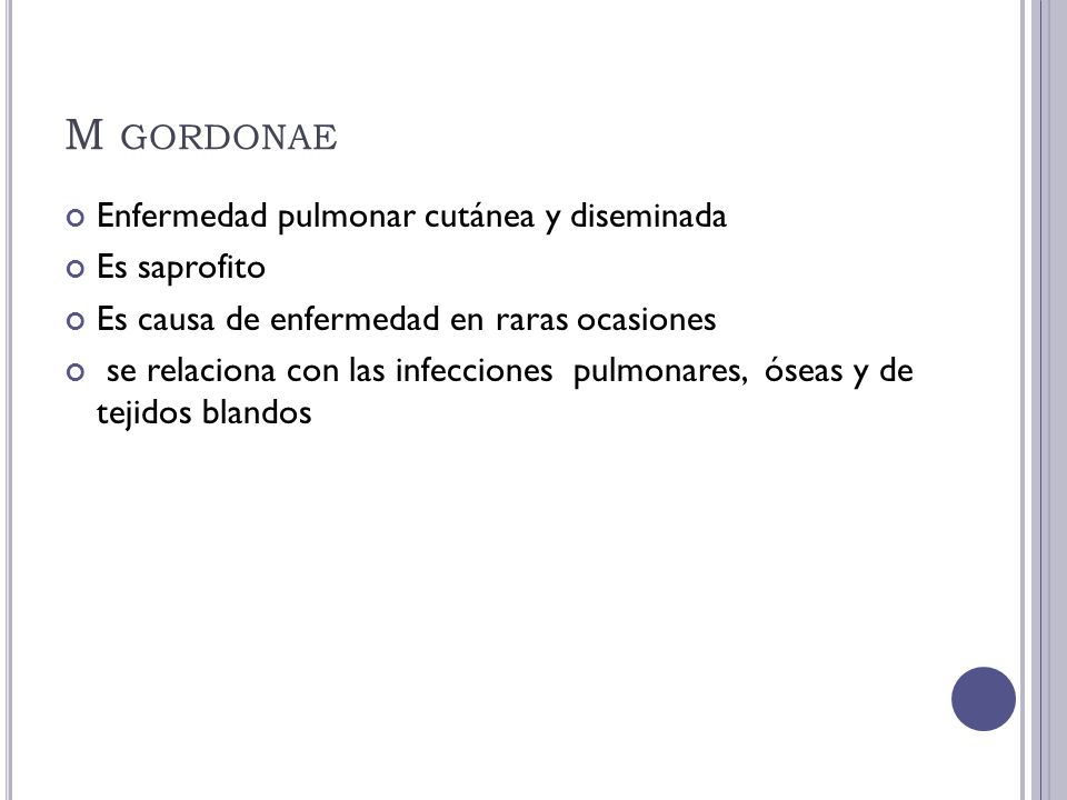 M gordonae Enfermedad pulmonar cutánea y diseminada Es saprofito