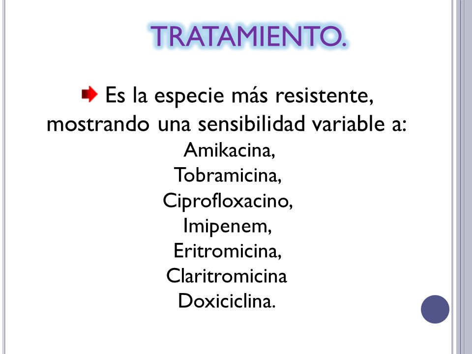 Es la especie más resistente, mostrando una sensibilidad variable a: