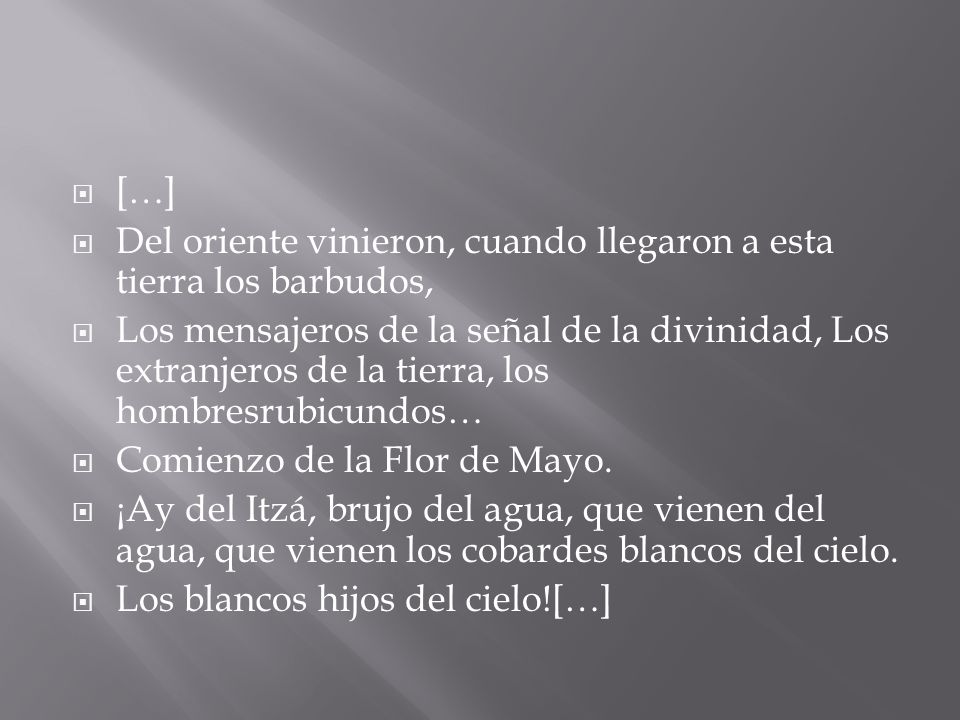 […] Del oriente vinieron, cuando llegaron a esta tierra los barbudos,