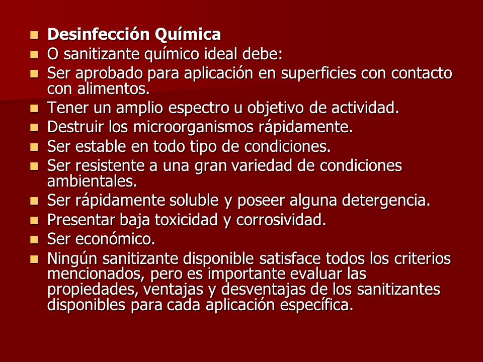 Desinfección Química O sanitizante químico ideal debe: Ser aprobado para aplicación en superficies con contacto con alimentos.