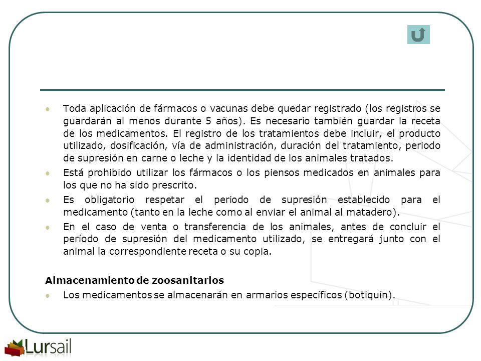 Toda aplicación de fármacos o vacunas debe quedar registrado (los registros se guardarán al menos durante 5 años). Es necesario también guardar la receta de los medicamentos. El registro de los tratamientos debe incluir, el producto utilizado, dosificación, vía de administración, duración del tratamiento, periodo de supresión en carne o leche y la identidad de los animales tratados.