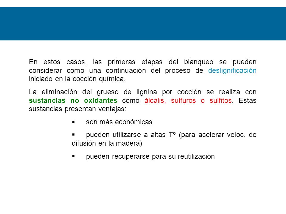 En estos casos, las primeras etapas del blanqueo se pueden considerar como una continuación del proceso de deslignificación iniciado en la cocción química.