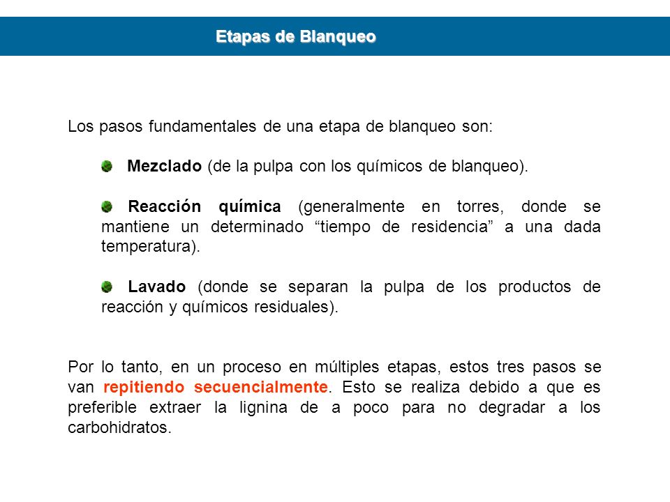 Etapas de Blanqueo Los pasos fundamentales de una etapa de blanqueo son: Mezclado (de la pulpa con los químicos de blanqueo).