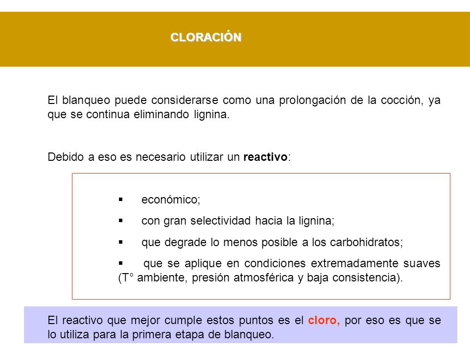 CLORACIÓN El blanqueo puede considerarse como una prolongación de la cocción, ya que se continua eliminando lignina.