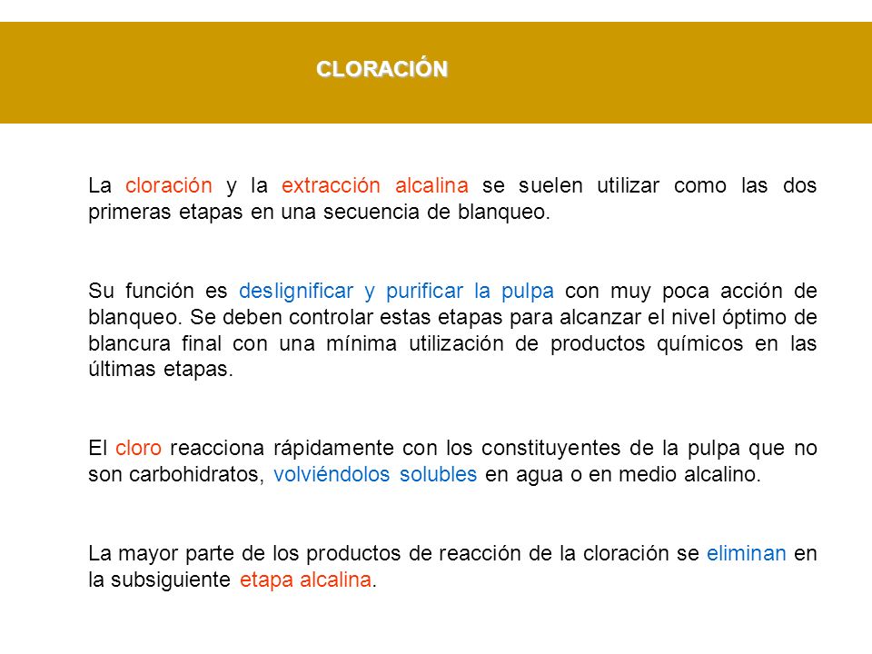 CLORACIÓN La cloración y la extracción alcalina se suelen utilizar como las dos primeras etapas en una secuencia de blanqueo.