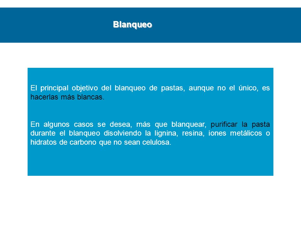 Blanqueo El principal objetivo del blanqueo de pastas, aunque no el único, es hacerlas más blancas.