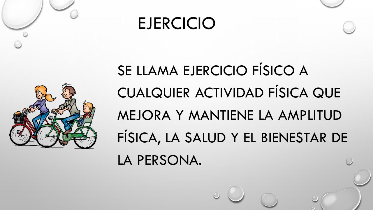 ejercicio Se llama ejercicio físico a cualquier actividad física que mejora y mantiene la amplitud física, la salud y el bienestar de la persona.
