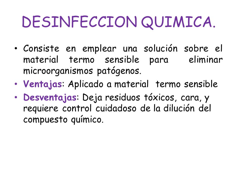 DESINFECCION QUIMICA. Consiste en emplear una solución sobre el material termo sensible para eliminar microorganismos patógenos.