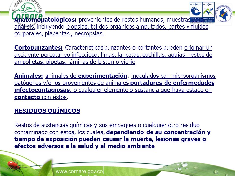 Anatomopatológicos: provenientes de restos humanos, muestras para análisis, incluyendo biopsias, tejidos orgánicos amputados, partes y fluidos corporales, placentas , necropsias.