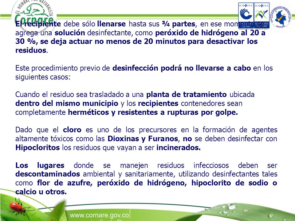 El recipiente debe sólo llenarse hasta sus ¾ partes, en ese momento se agrega una solución desinfectante, como peróxido de hidrógeno al 20 a 30 %, se deja actuar no menos de 20 minutos para desactivar los residuos.