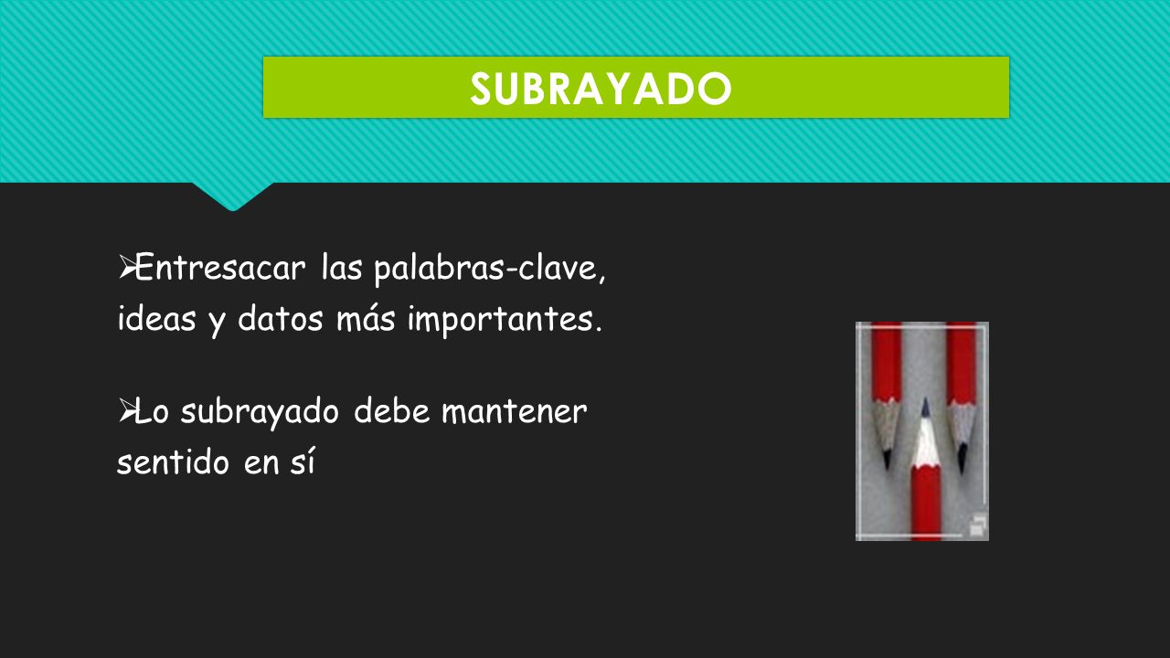 SUBRAYADO Entresacar las palabras-clave, ideas y datos más importantes.