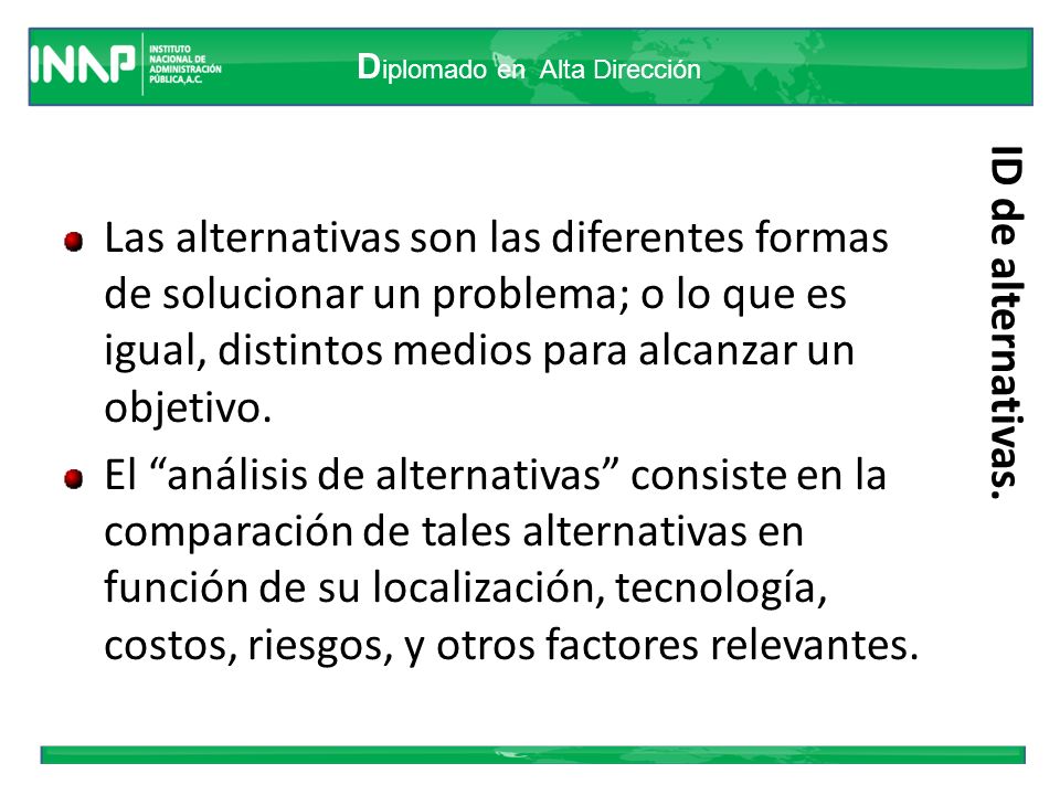 Las alternativas son las diferentes formas de solucionar un problema; o lo que es igual, distintos medios para alcanzar un objetivo.