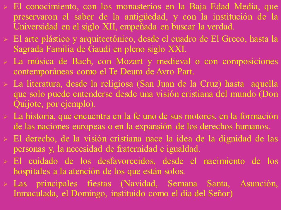 El conocimiento, con los monasterios en la Baja Edad Media, que preservaron el saber de la antigüedad, y con la institución de la Universidad en el siglo XII, empeñada en buscar la verdad.