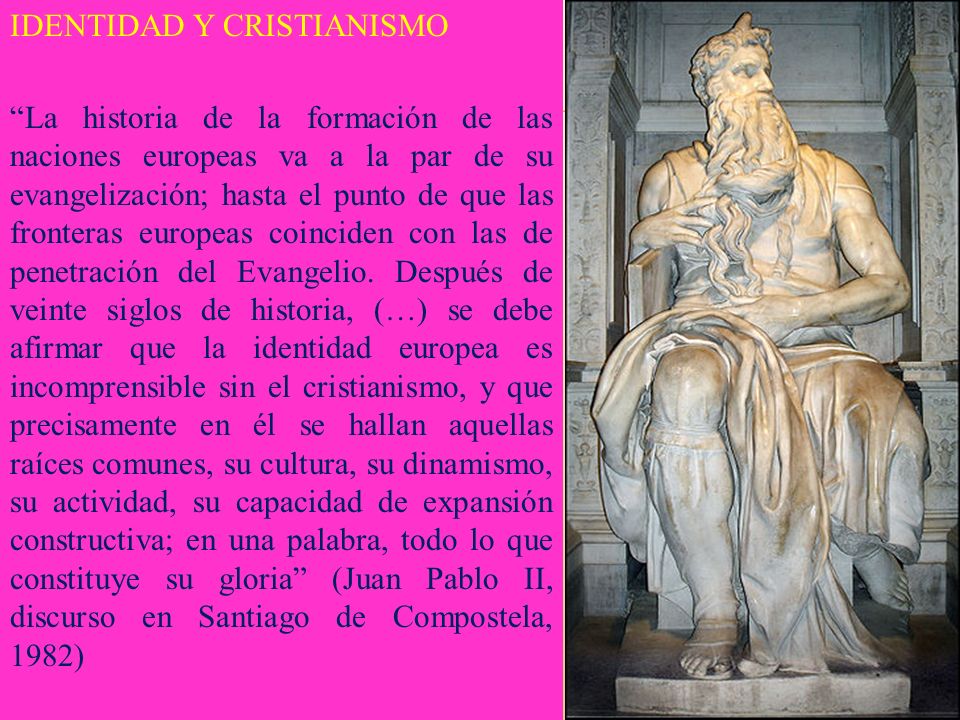 IDENTIDAD Y CRISTIANISMO La historia de la formación de las naciones europeas va a la par de su evangelización; hasta el punto de que las fronteras europeas coinciden con las de penetración del Evangelio.