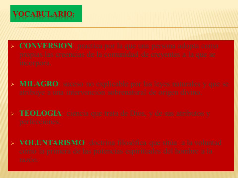 VOCABULARIO: CONVERSION: practica por la que una persona adopta como propias las creencias de la comunidad de creyentes a la que se incorpora.