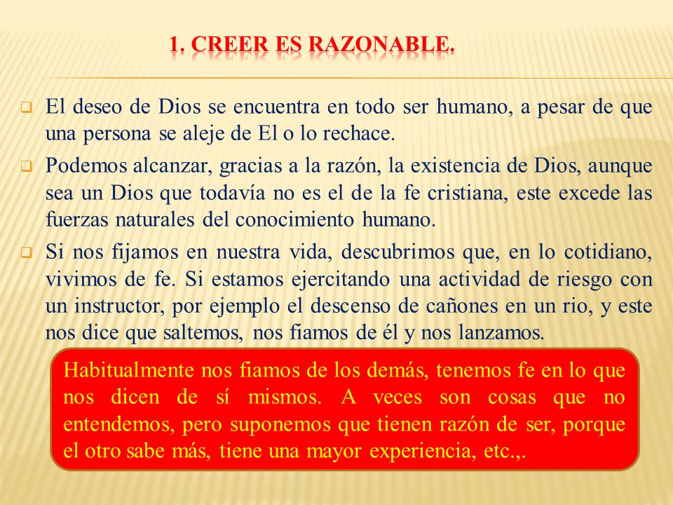 1. CREER ES RAZONABLE. El deseo de Dios se encuentra en todo ser humano, a pesar de que una persona se aleje de El o lo rechace.