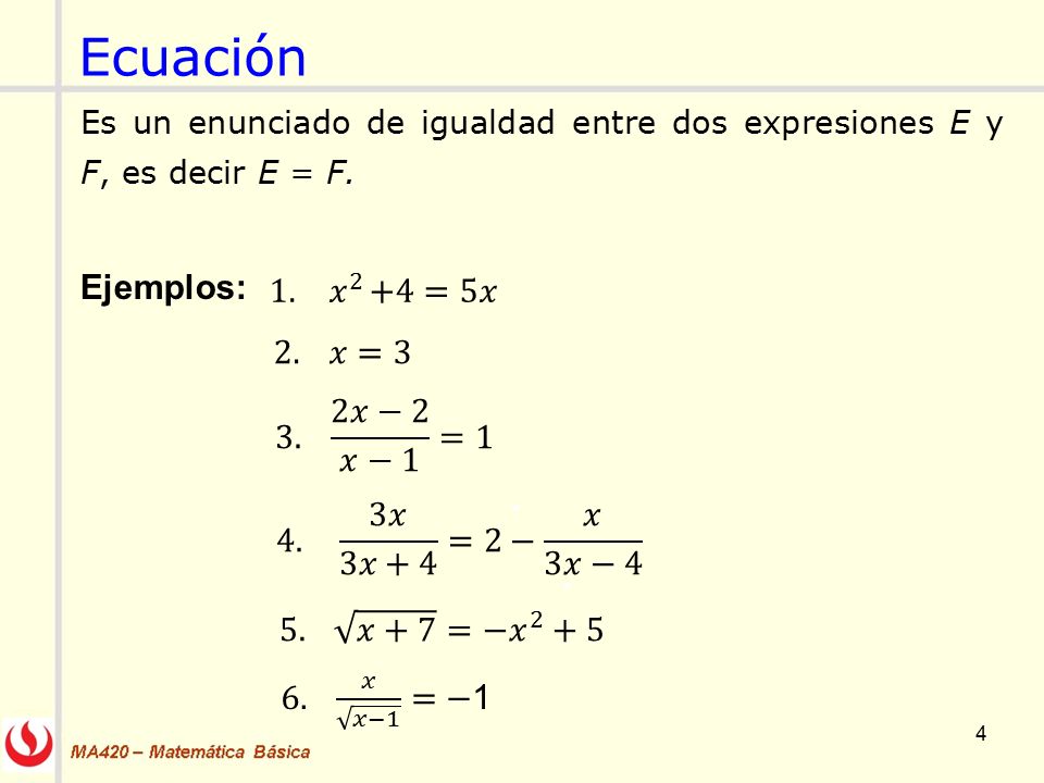 Ecuación Ejemplos: 1. 𝑥 2 +4=5𝑥 2. 𝑥=3 3. 2𝑥−2 𝑥−1 =1