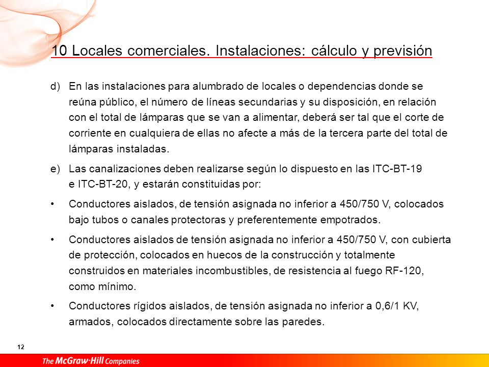 Los cables y sistemas de conducción de cables deben instalarse de manera que no se reduzcan las características de la estructura del edificio en la seguridad contra incendios.