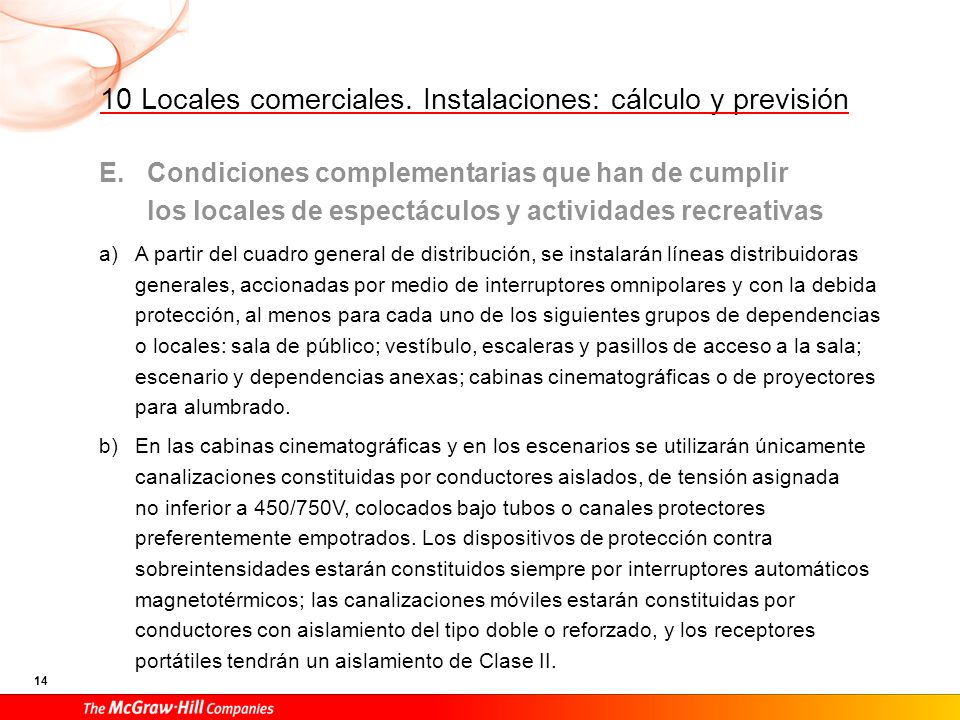 Los cuadros secundarios de distribución se colocarán en locales independientes o en el interior de un recinto construido con material no combustible.