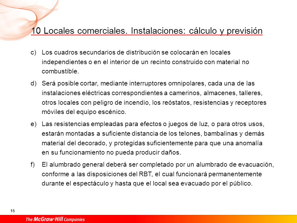 Se instalará iluminación de balizamiento en cada uno de los peldaños o rampas del local con una inclinación superior al 8 %, con la suficiente intensidad para que puedan iluminar la huella. En el caso de pilotos de balizado, se instalará a razón de uno por cada metro lineal de la anchura o fracción.