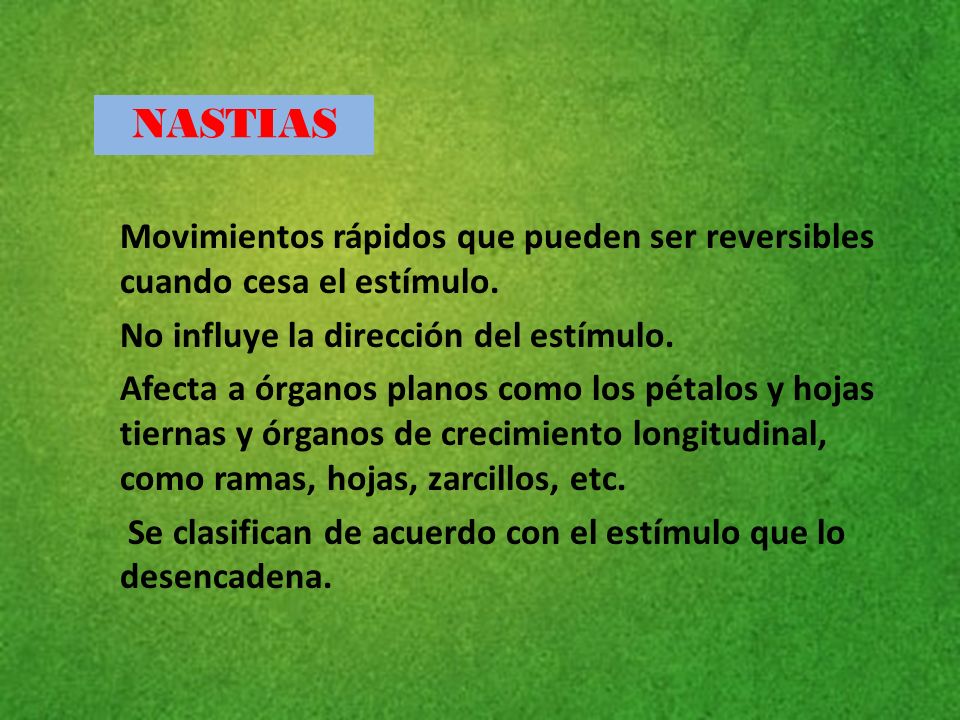 NASTIAS Movimientos rápidos que pueden ser reversibles cuando cesa el estímulo. No influye la dirección del estímulo.