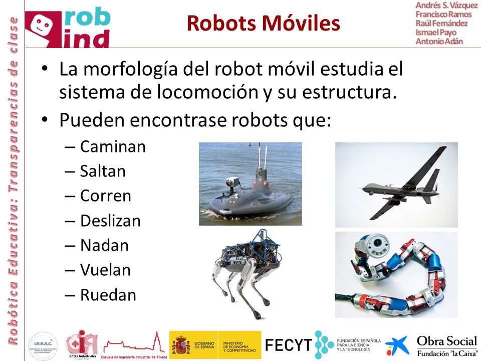 Robots Móviles La morfología del robot móvil estudia el sistema de locomoción y su estructura. Pueden encontrase robots que: