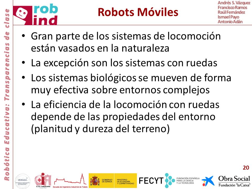 Robots Móviles Gran parte de los sistemas de locomoción están vasados en la naturaleza. La excepción son los sistemas con ruedas.