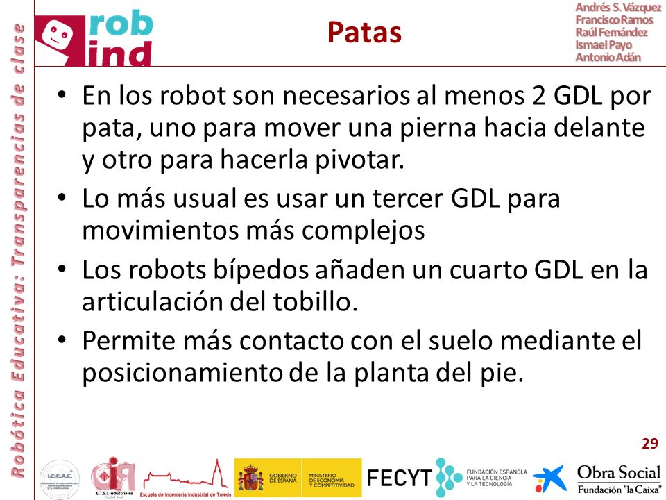 Patas En los robot son necesarios al menos 2 GDL por pata, uno para mover una pierna hacia delante y otro para hacerla pivotar.