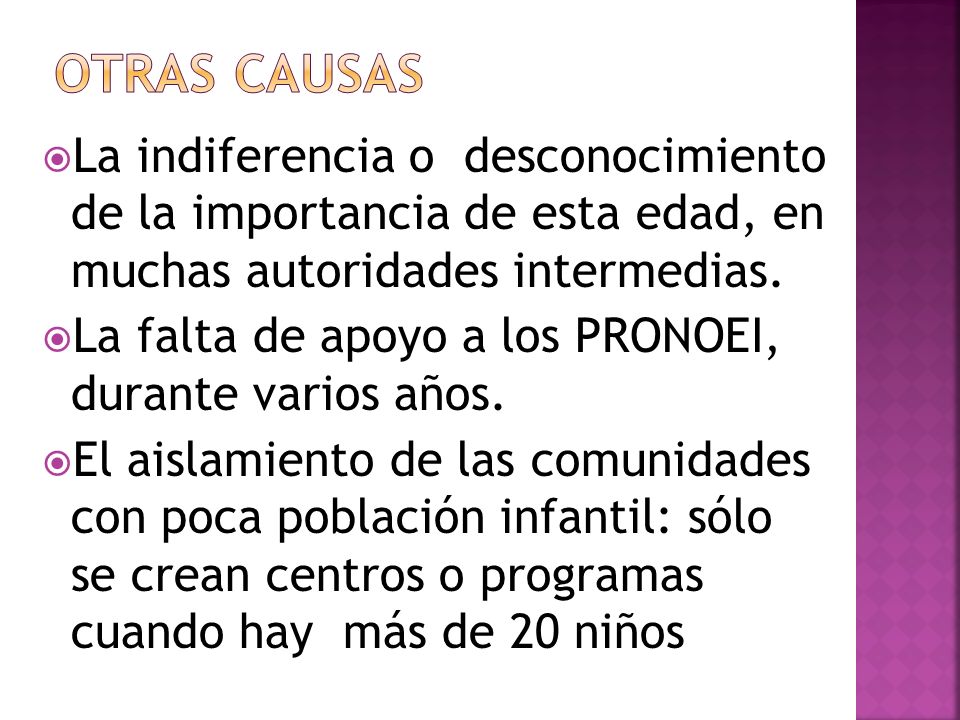 OTRAS CAUSAS La indiferencia o desconocimiento de la importancia de esta edad, en muchas autoridades intermedias.