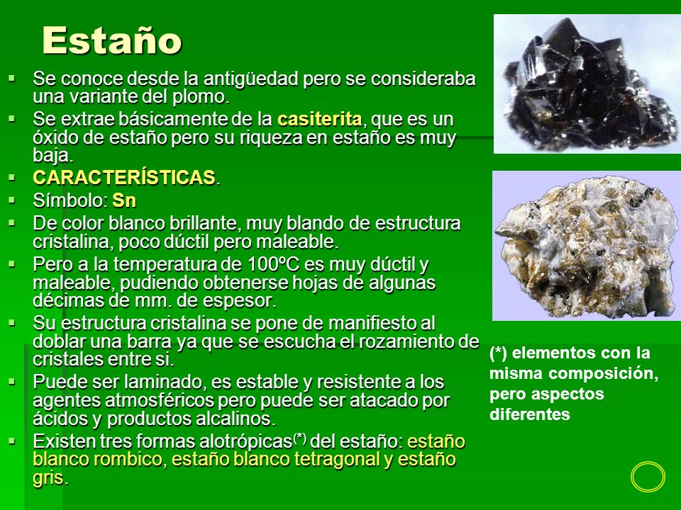 Estaño Se conoce desde la antigüedad pero se consideraba una variante del plomo.