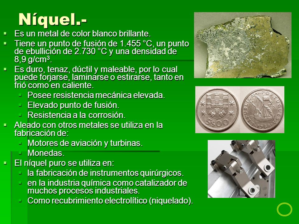 Níquel.- Es un metal de color blanco brillante.