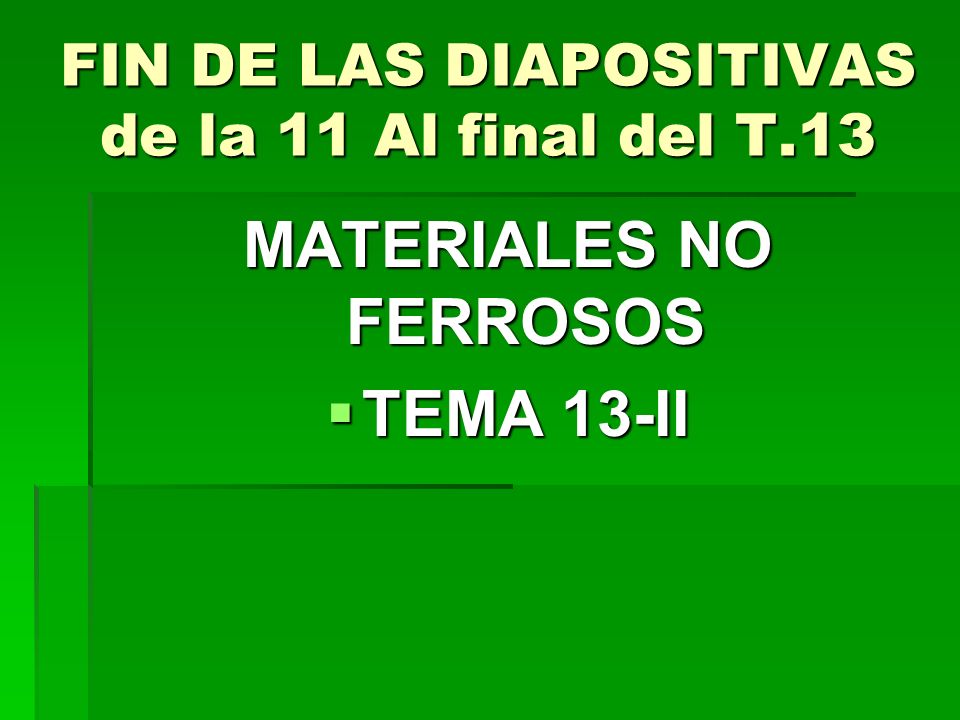 FIN DE LAS DIAPOSITIVAS de la 11 Al final del T.13