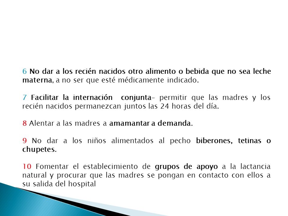 6 No dar a los recién nacidos otro alimento o bebida que no sea leche materna, a no ser que esté médicamente indicado.