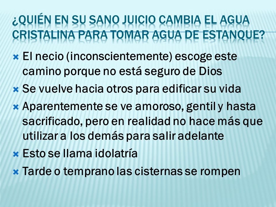 ¿Quién en su sano juicio cambia el agua cristalina para tomar agua de estanque