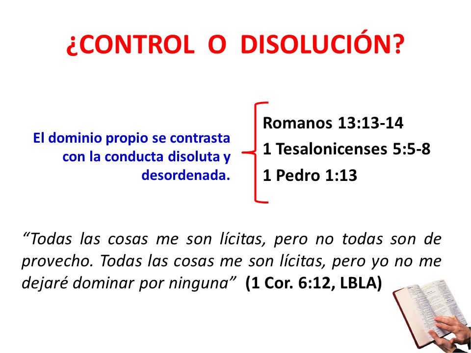¿CONTROL O DISOLUCIÓN El dominio propio se contrasta con la conducta disoluta y desordenada.