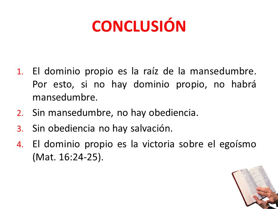 CONCLUSIÓN El dominio propio es la raíz de la mansedumbre. Por esto, si no hay dominio propio, no habrá mansedumbre.