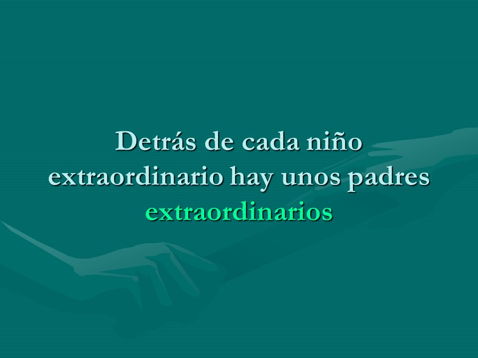 Detrás de cada niño extraordinario hay unos padres extraordinarios
