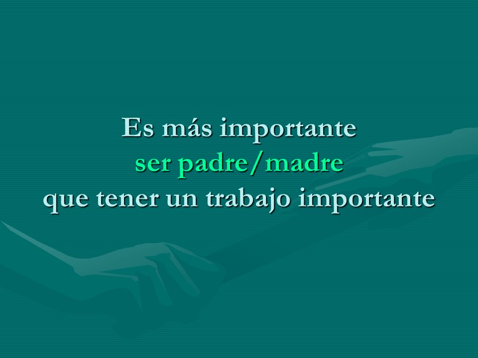 Es más importante ser padre/madre que tener un trabajo importante
