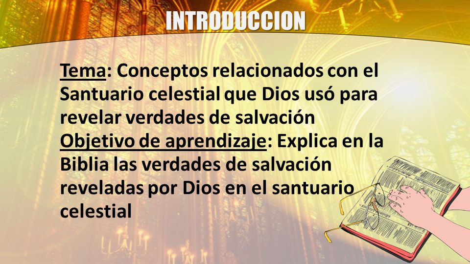INTRODUCCION Tema: Conceptos relacionados con el Santuario celestial que Dios usó para revelar verdades de salvación.