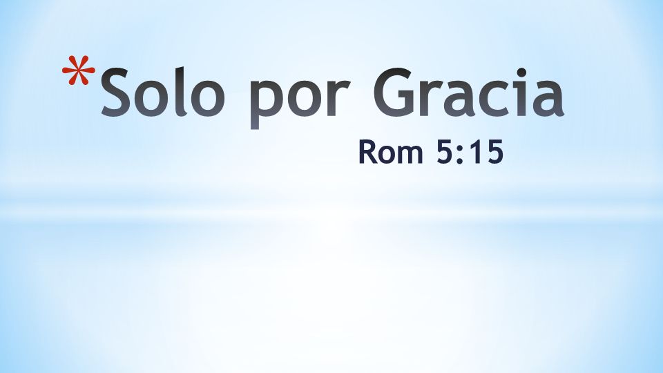 Solo por Gracia Rom 5:15